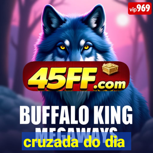 cruzada do dia